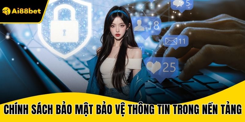 Chính sách bảo mật bảo vệ mọi thông tin trên nền tảng
