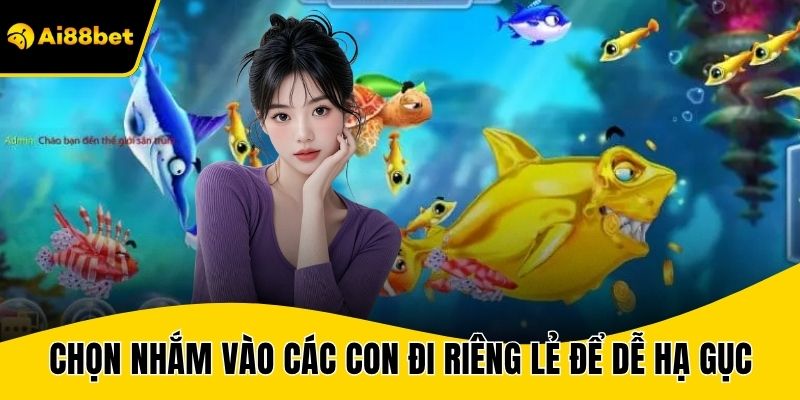 Chọn nhắm vào các con đi riêng lẻ để dễ hạ gục