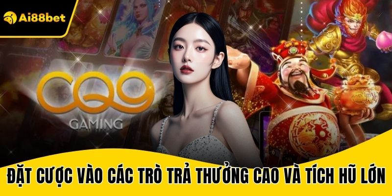 Đặt cược vào các trò trả thưởng cao và tích hũ lớn