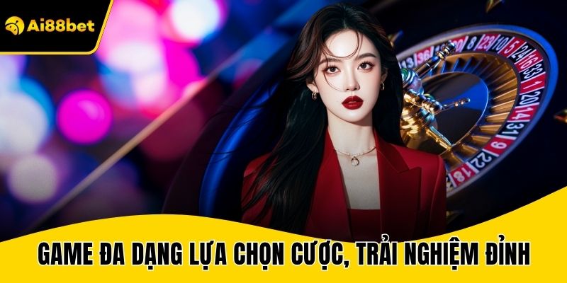 Game đem đến đa dạng lựa chọn cược, trải nghiệm đỉnh