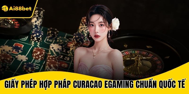 Giấy phép hợp pháp từ Curacao eGaming chuẩn quốc tế