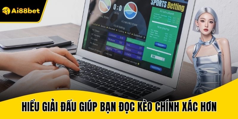 Hiểu giải đấu giúp bạn đọc kèo chính xác hơn