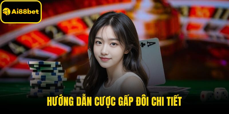 Hướng dẫn cược gấp đôi chi tiết
