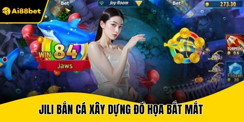 Jili bắn cá xây dựng đồ họa bắt mắt cùng hệ thống thưởng ổn định