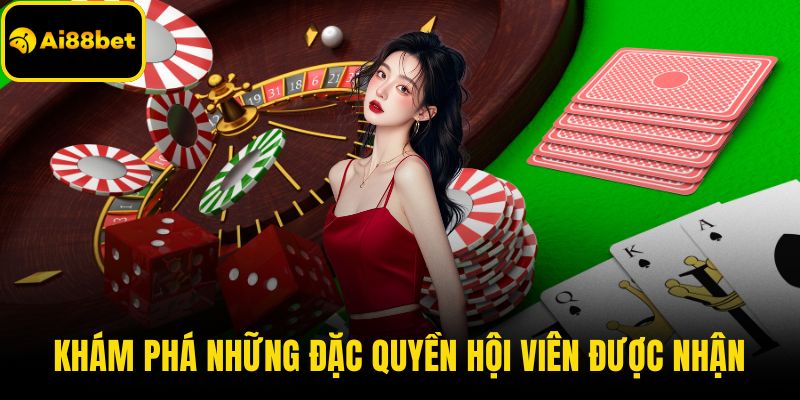 Khám phá những đặc quyền hội viên được nhận