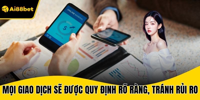 Mọi giao dịch sẽ được quy định rõ ràng, tránh rủi ro không đáng