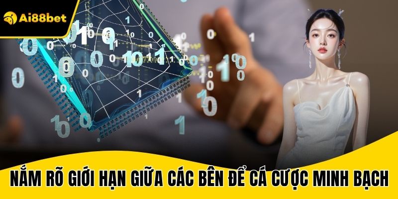 Nắm rõ giới hạn giữa các bên để cá cược minh bạch
