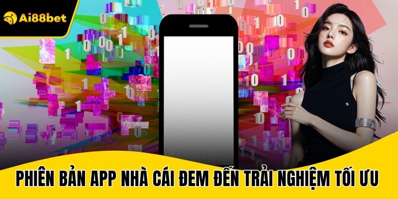 Phiên bản app nhà cái đem đến trải nghiệm tối ưu