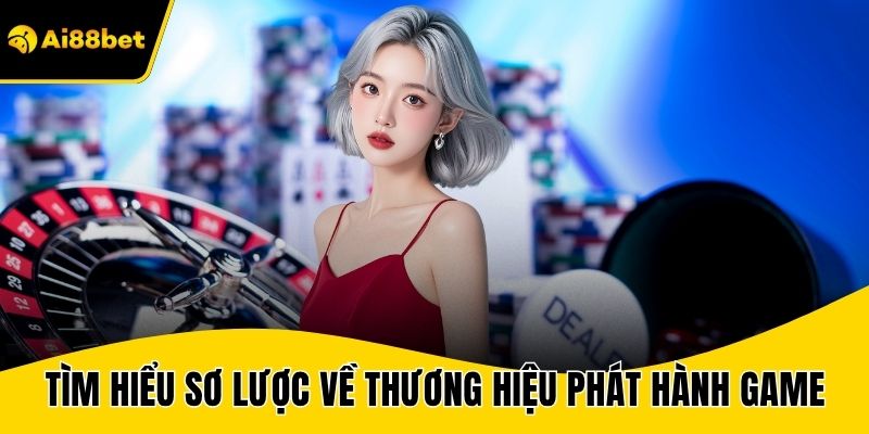 Tìm hiểu sơ lược về thương hiệu phát hành game