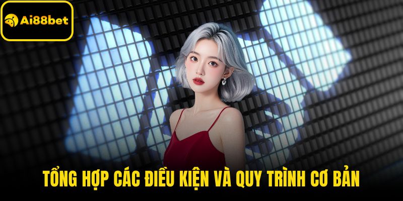 Tổng hợp các điều kiện và quy trình cơ bản