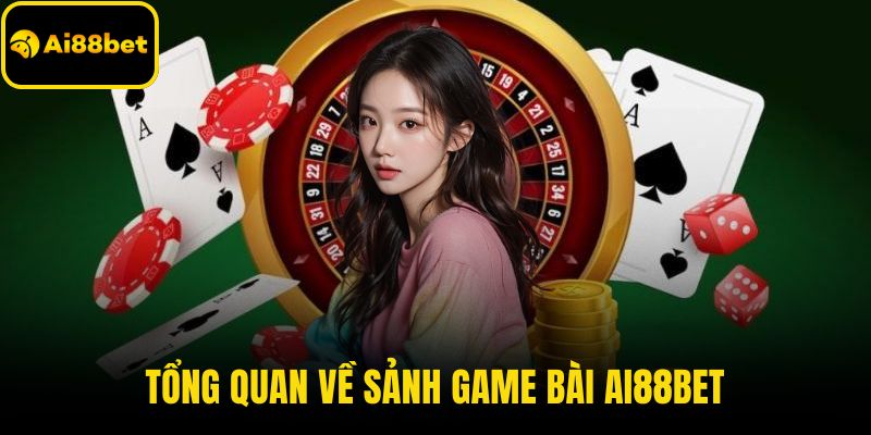 Tổng quan về sảnh game bài AI88BET