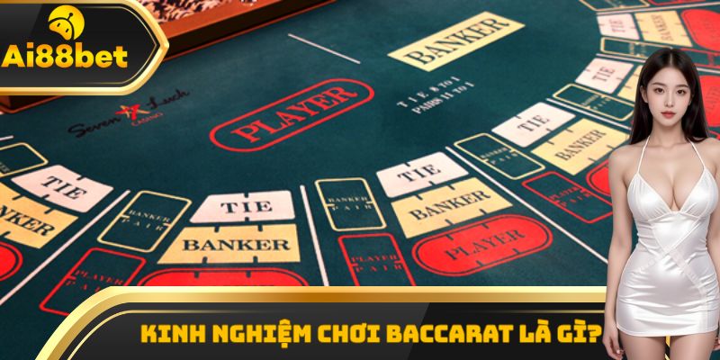 Kinh nghiệm chơi baccarat là gì?
