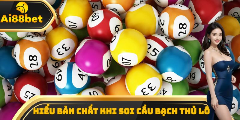 Hiểu đúng bản chất khi soi cầu bạch thủ lô là gì