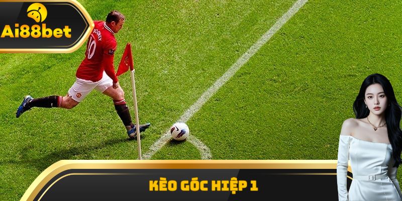 Kèo góc hiệp 1 tính tổng phạt góc trong 45 phút đầu trận