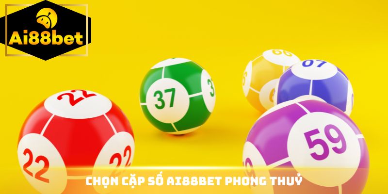 Chọn cặp số Ai88bet phong thuỷ