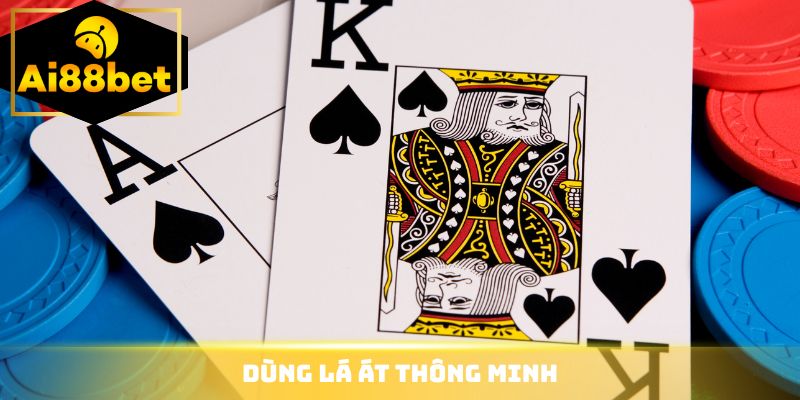 Dùng lá Át thông minh