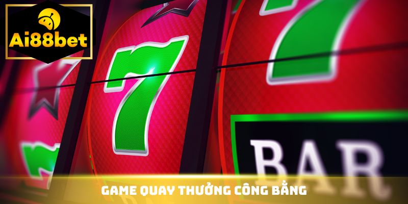 Game quay thưởng công bằng