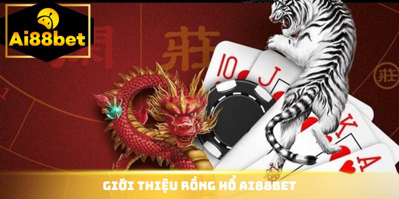Giới thiệu Rồng Hổ Ai88bet